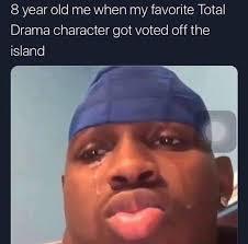 Total drama Island was my bitch - meme