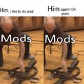 Mods are fags.