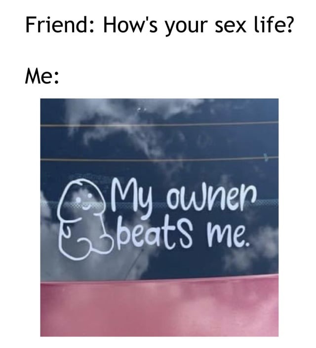 How's your sex life? - meme