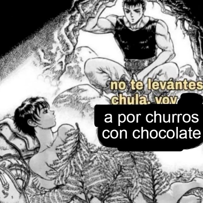 No te levantes reina, voy por churros con choco - meme