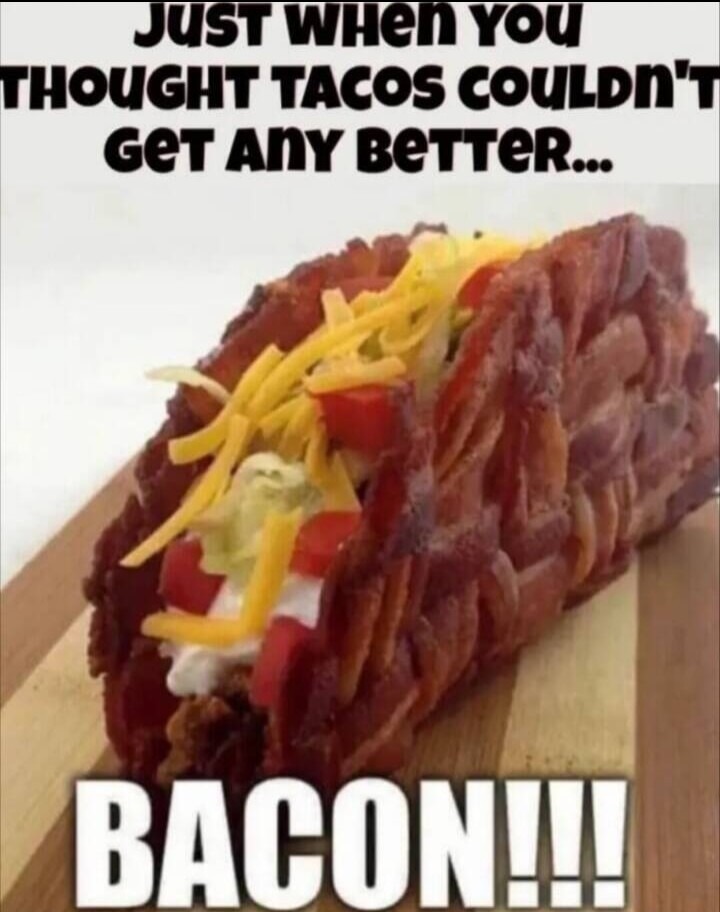 Bacon makes everything better - meme