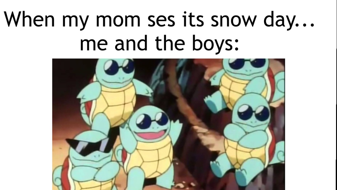 When my mos ses its snow day... Me and the boys - meme