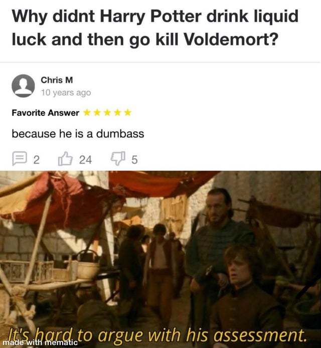 Why didn't Harry Potter drink liquid luck and then go kill Voldemort? - meme