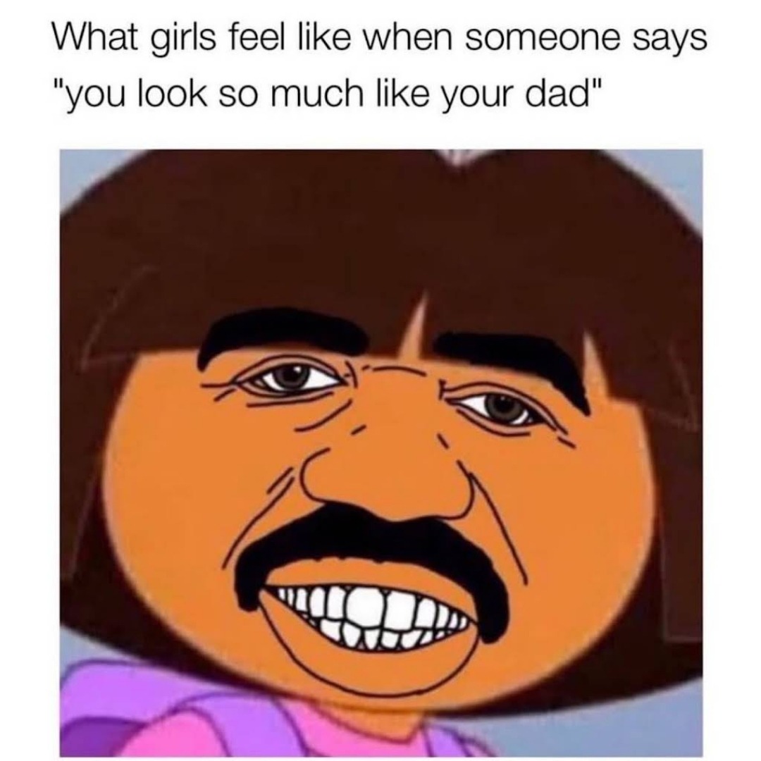 You look like your dad  - meme