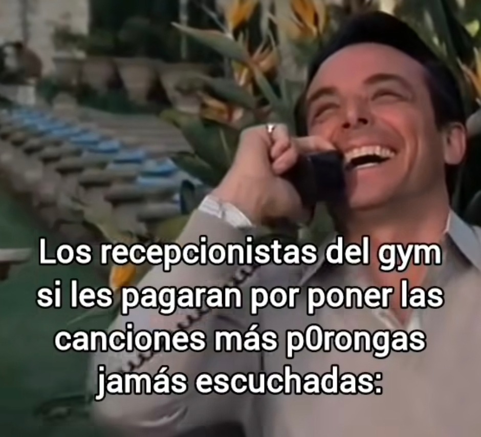 los del gym tienen talento para poner la música más infumable - meme