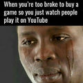 Too broke to buy a game
