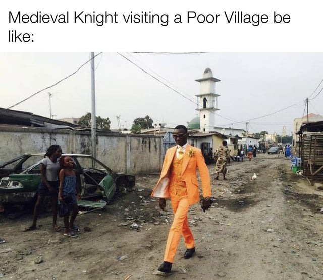 Medieval Knight visiting a poor village - meme