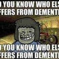 do you know who else suffers form dementia