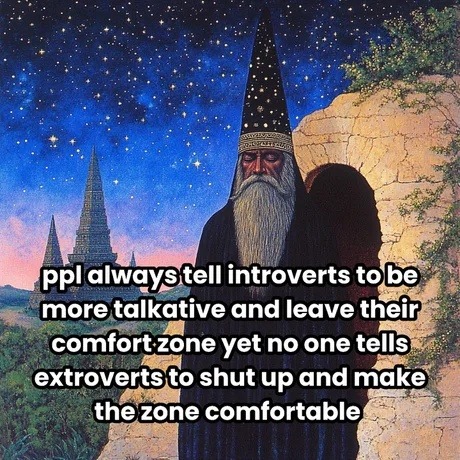 Introverts get told to leave their comfort zone, extroverts never told to shut up - meme
