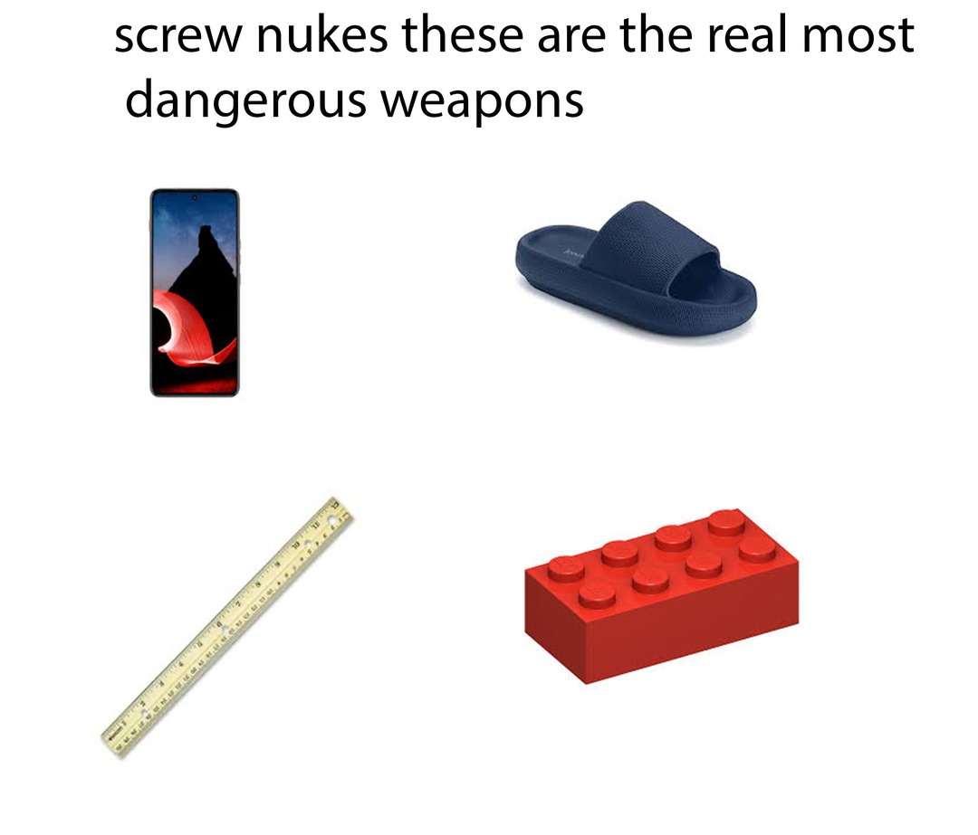 The real most dangerous weapons - meme