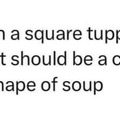 Circle IS infact the shape of soup