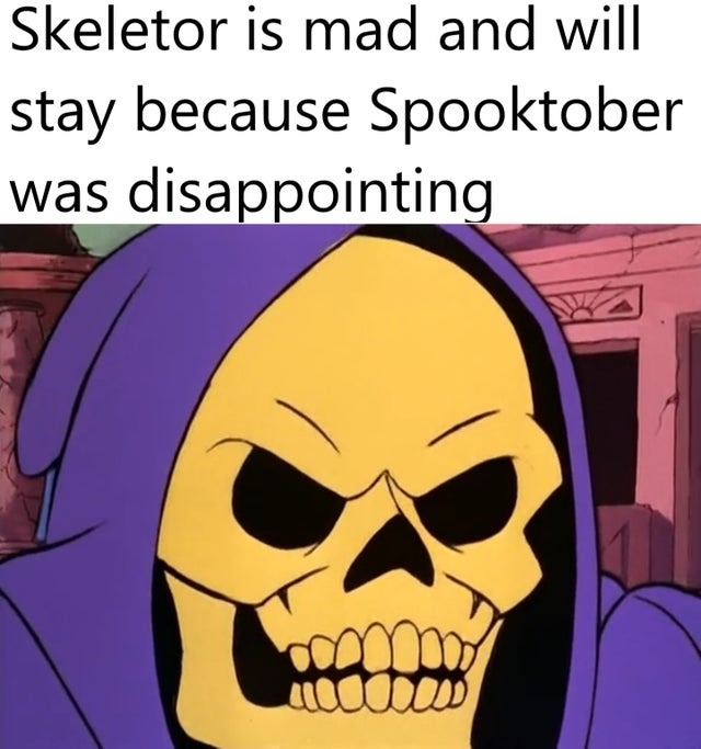 Skeletor will stay because Spooktober was disappointing - meme