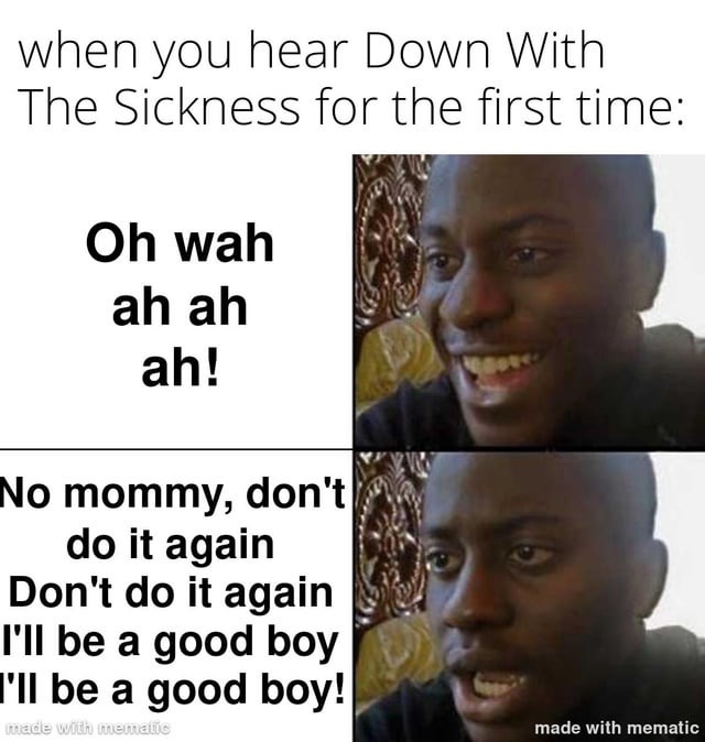 Down with the sickness - meme