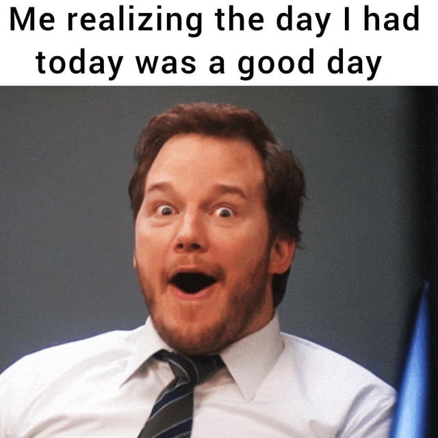 It was a good day - meme