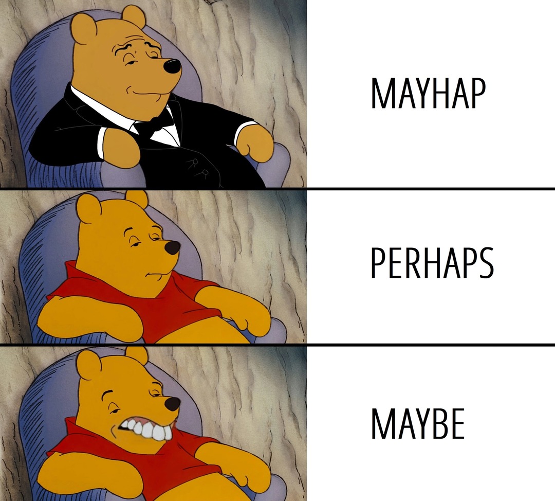 When you finally use mayhap. - meme