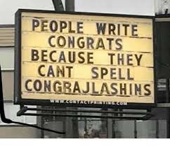 Yeah you can’t spell Congrajlashins too. - meme