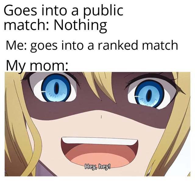 Everytime I go into a ranked match - meme