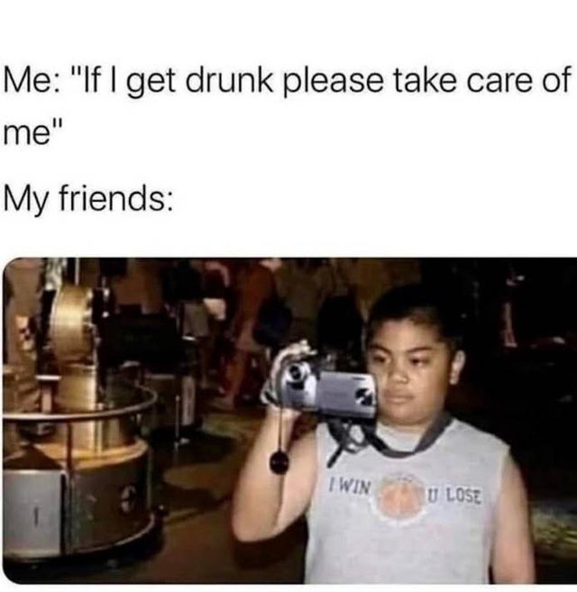If i get drunk take care of me - meme