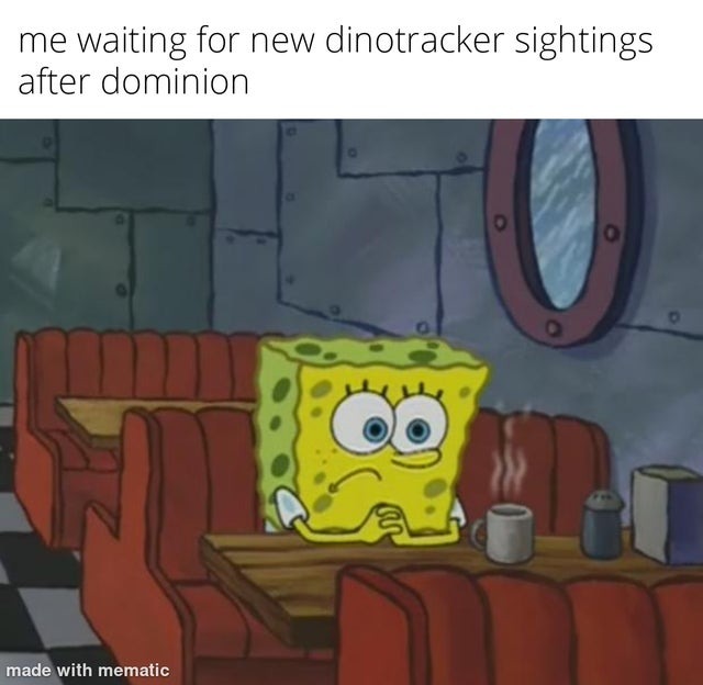 waiting for the new dinotracker sightings after dominion - meme