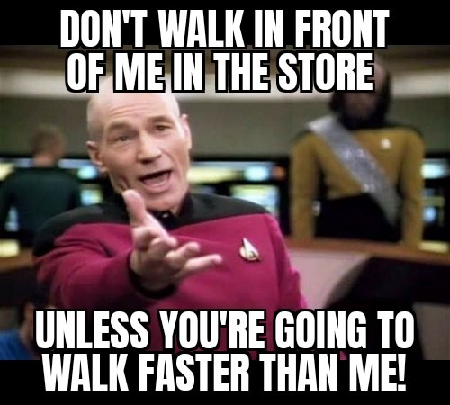 I get road rage in the store - meme