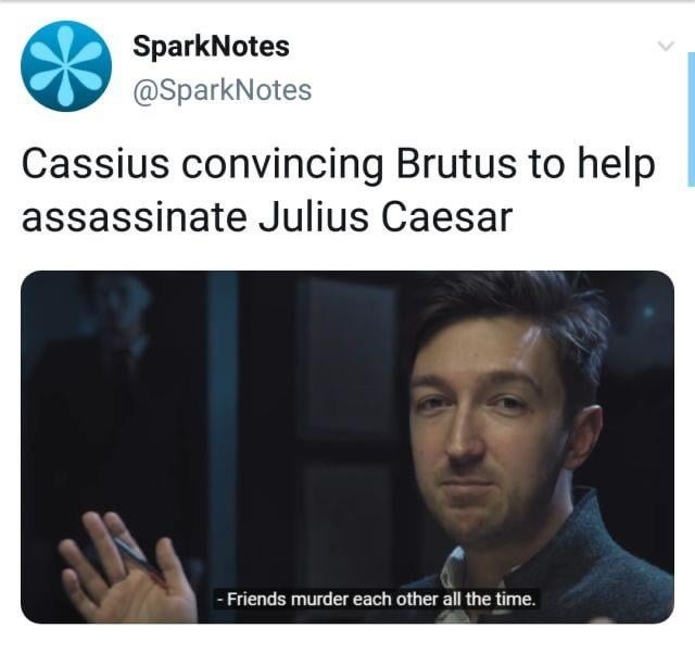 ﻿SparkNotes @SparkNotes Cassius convincing Brutus to help assassinate Julius Caesar Friends murder each other all the time: