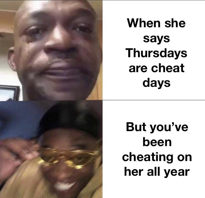 Thursdays are cheat days - meme