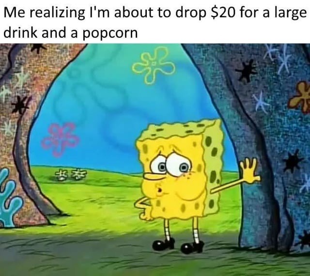 $20 for popcorn? I miss being poor and hungry - meme