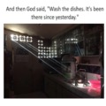 God: Wash the dishes please