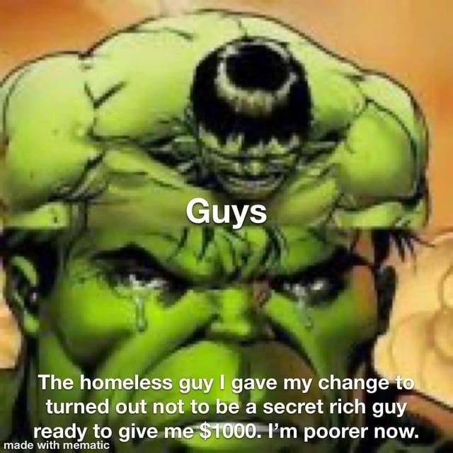 Guys, he was a real homeless dude - meme