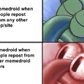 Reposts are fine as long as its not from another memedroid user. To be honest I don’t think memedroid cares too much about that, and yes I know this is a shit meme.