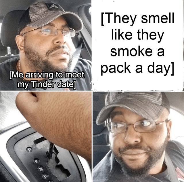 Dating a smoker be like - meme