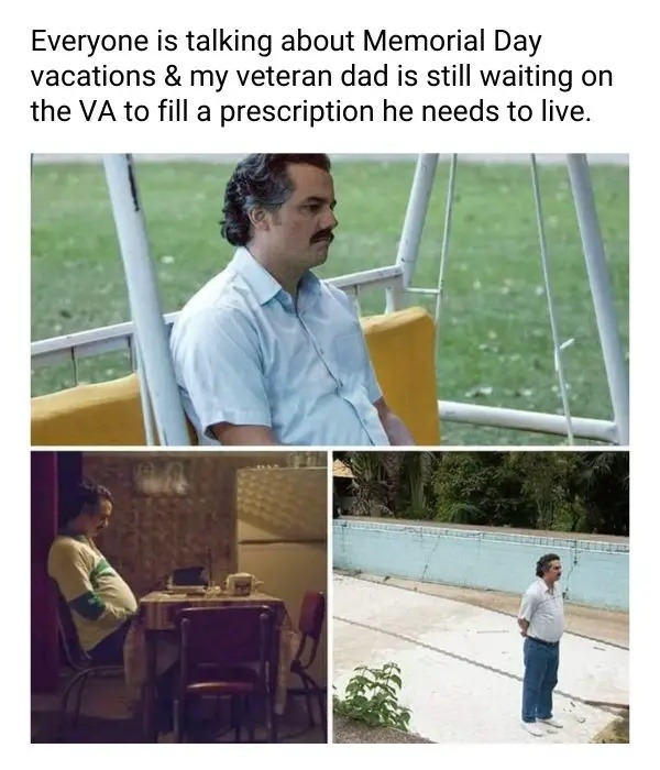 memorial day BBQs while my veteran dad still waits on meds - meme