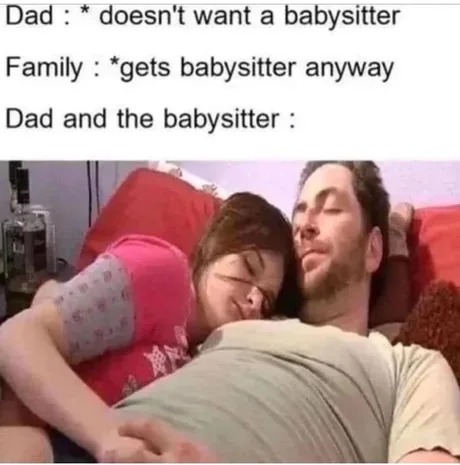 Dad doesn't want a babysitter - meme