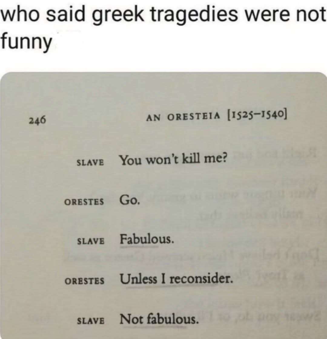 Greek tragedies were the original dark comedy sitcoms - meme