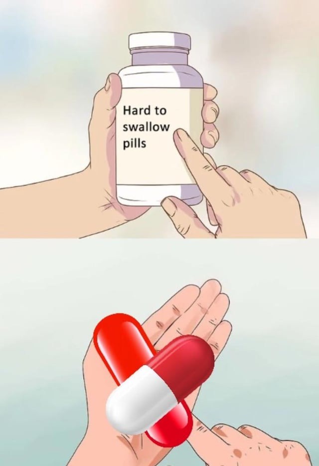 hard to swallow pills but literal - meme
