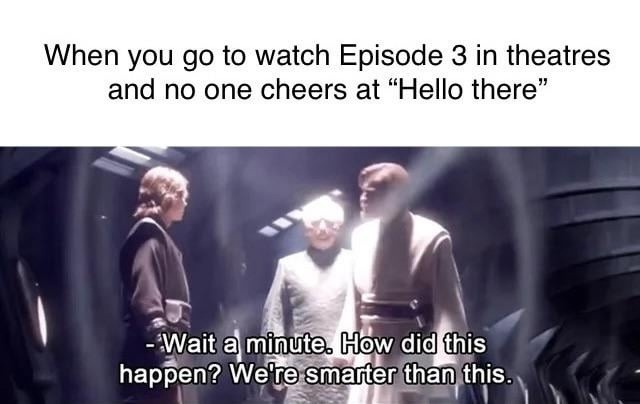 Nobody cheered at Hello There and I lost faith in humanity - meme
