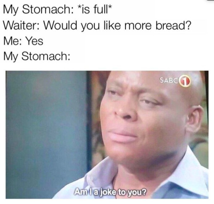 Did you know that despite being 13 percent of food, bread is the cause of 52 percent of the fullness? - meme