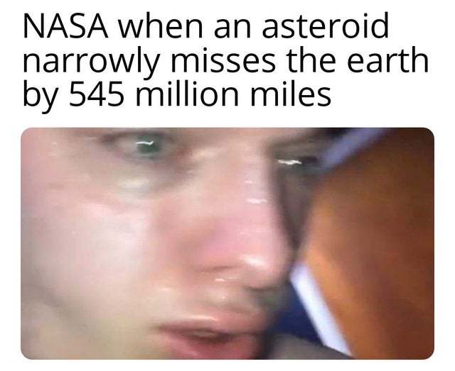 Last asteroid was close - meme