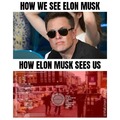 Elon Musk be like