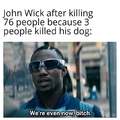 John Wick after killing 76 people because 3 people killed his dog