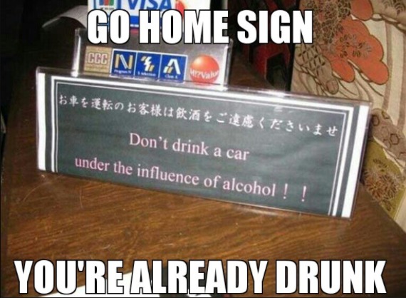 Go home drunk your sign - meme