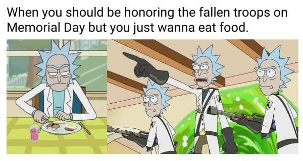 When you should be honoring the fallen troops on Memorial Day but you just wanna eat food - meme