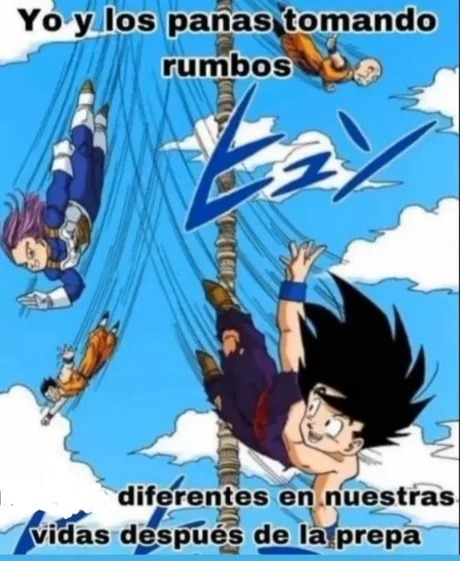 yo y los panas tomando caminos distintos después de la prepa - meme