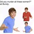 Ted Bundy was fuckin ugly, dont sexualize him