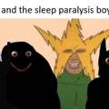 Me and the sleep paralysis boys