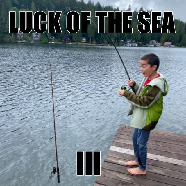 Luck of the sea - meme