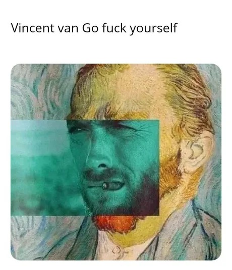 Vincent Van Go fck yourself - meme