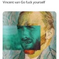 Vincent Van Go fck yourself