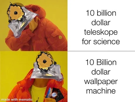 10 billion dollar teleskope for science - meme