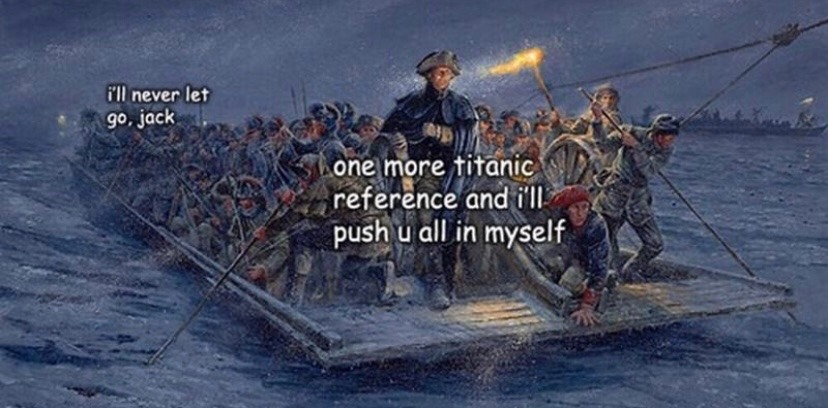 i swear to god if you quote titanic again im going to drown you all personally - meme